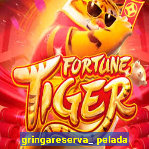 gringareserva_ pelada